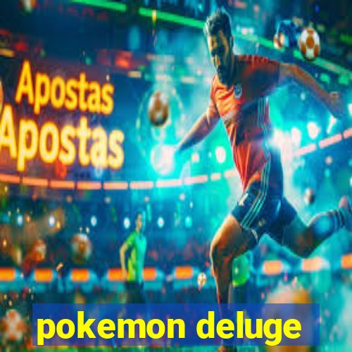 pokemon deluge